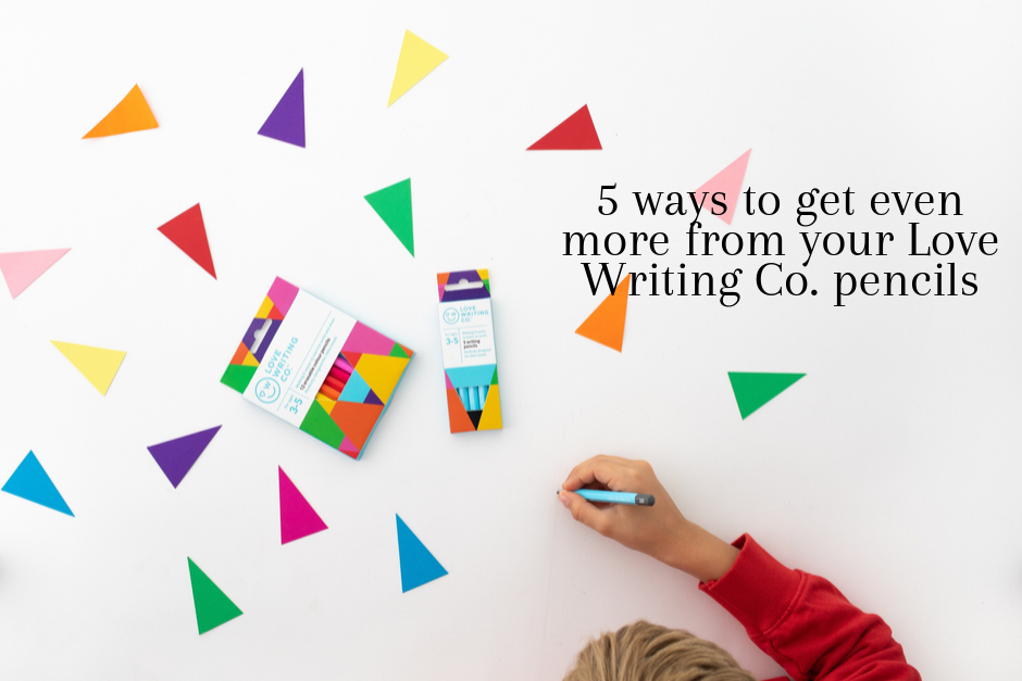 5 ways to get even more from your Love Writing Co. pencils