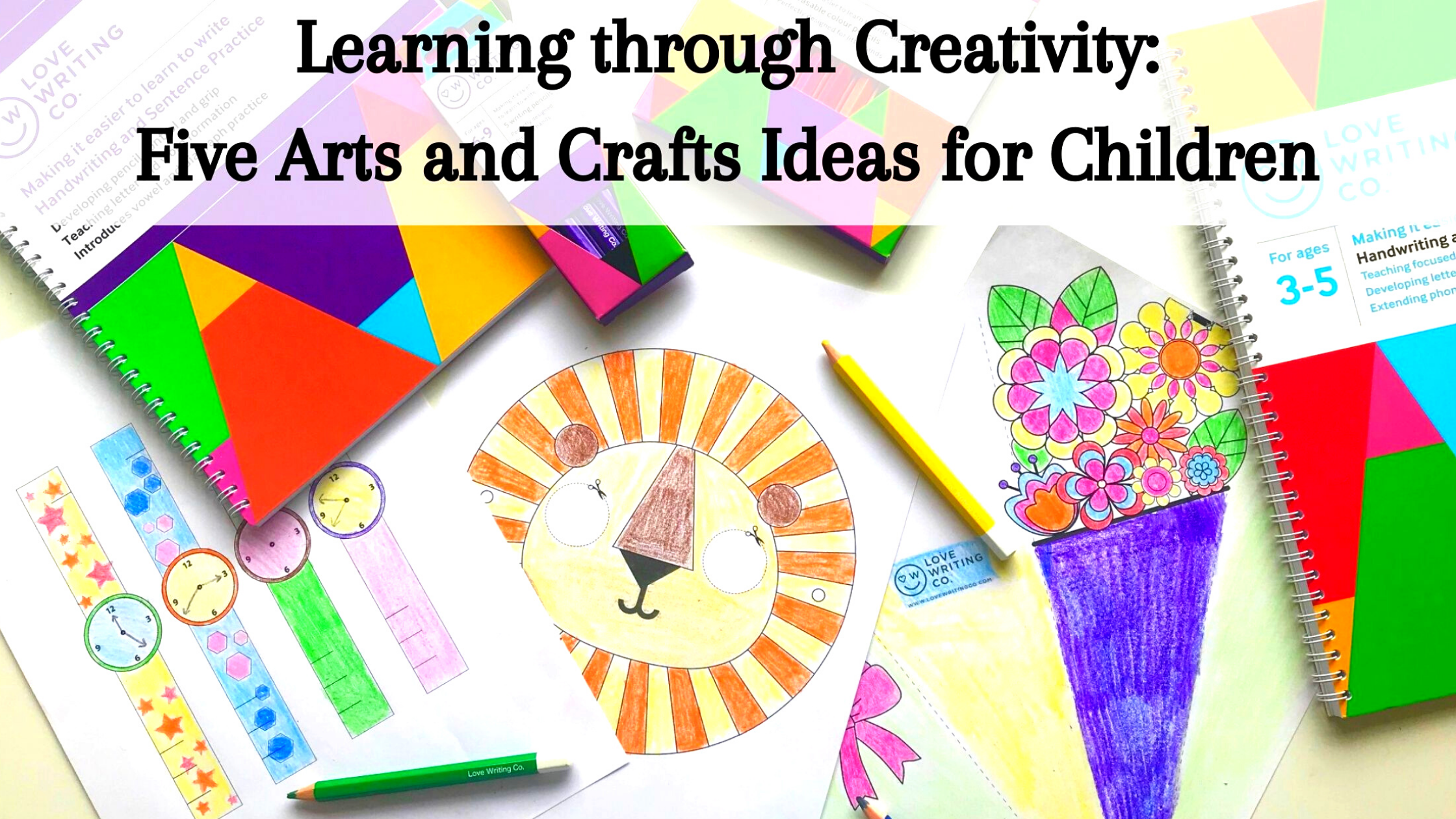 Learning Through Creativity: 5 Arts and Crafts for children – Love Writing  Co.