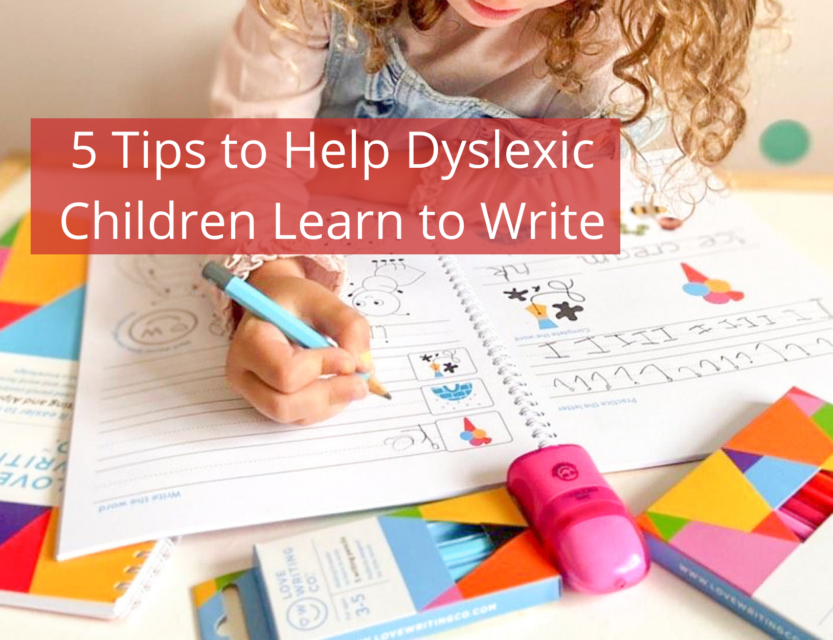 5 Tips to Help Dyslexic Children Learn to Write